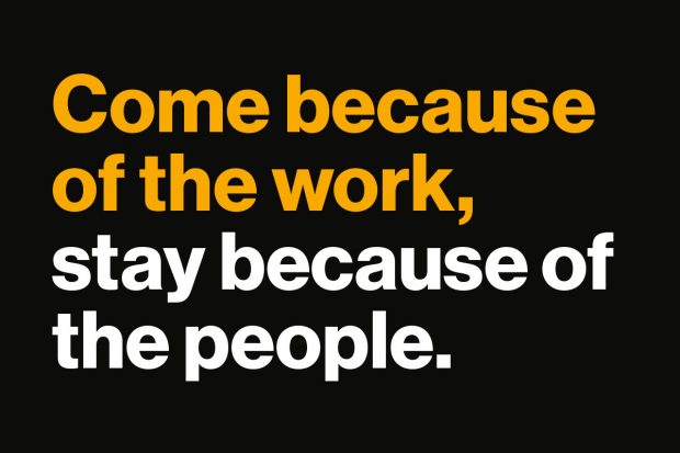 Come because of the work, stay because of the people