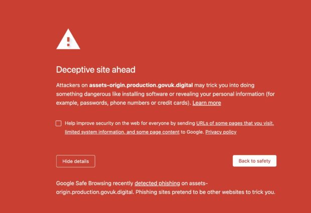 Screenshot of error messaging saying "Deceptive site ahead. Attackers on assets-origin.production.govuk.digital may trick you into doing something dangerous like installing software or revealing your personal information (for example, passwords, phone numbers or credit cards."